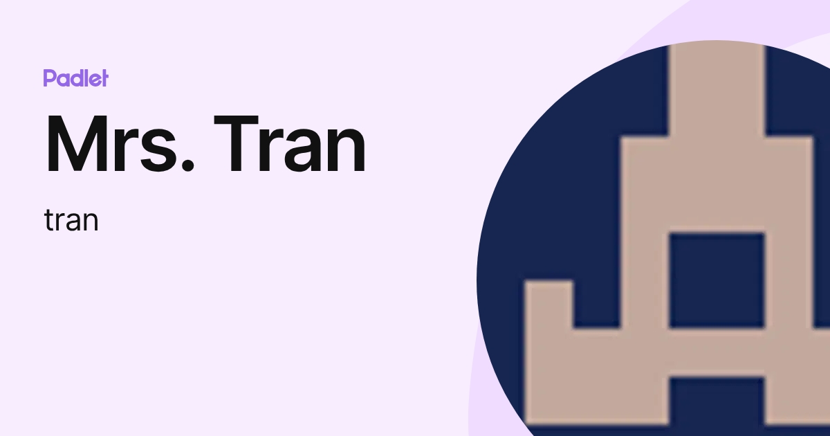 Mrs. Tran (tran) profile | Padlet