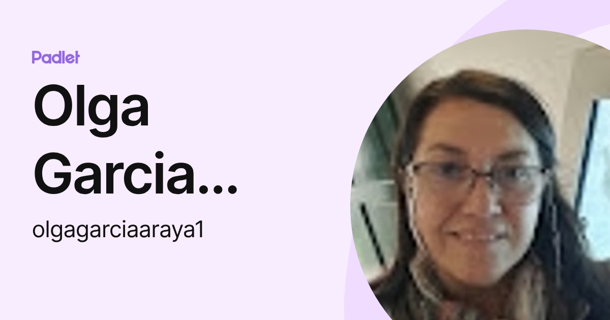 Olga Garcia Araya (olgagarciaaraya1) profile | Padlet