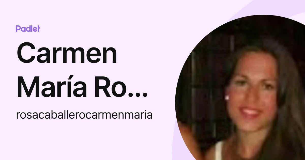Carmen María Rosa Caballero (rosacaballerocarmenmaria) profile | Padlet