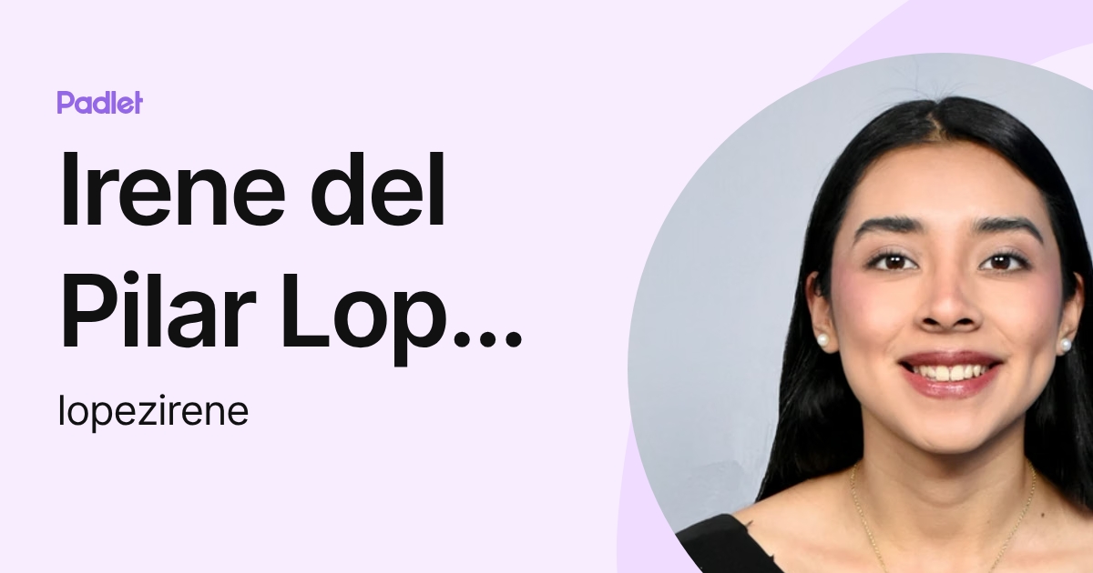 Irene del Pilar Lopez Lopez (lopezirene) profile | Padlet