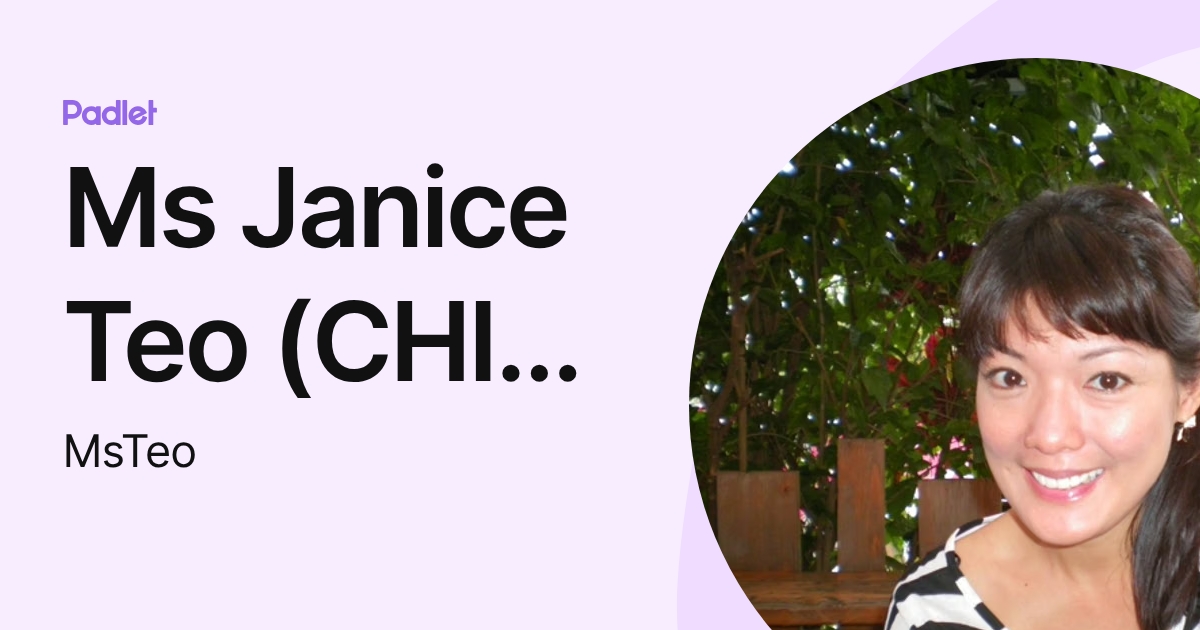 Ms Janice Teo (CHIJ Katong Primary) (MsTeo) profile | Padlet