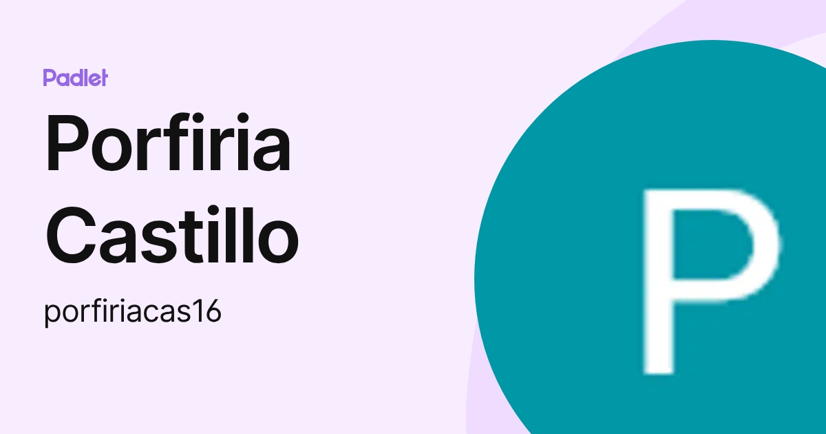 Porfiria Castillo (porfiriacas16) profile | Padlet