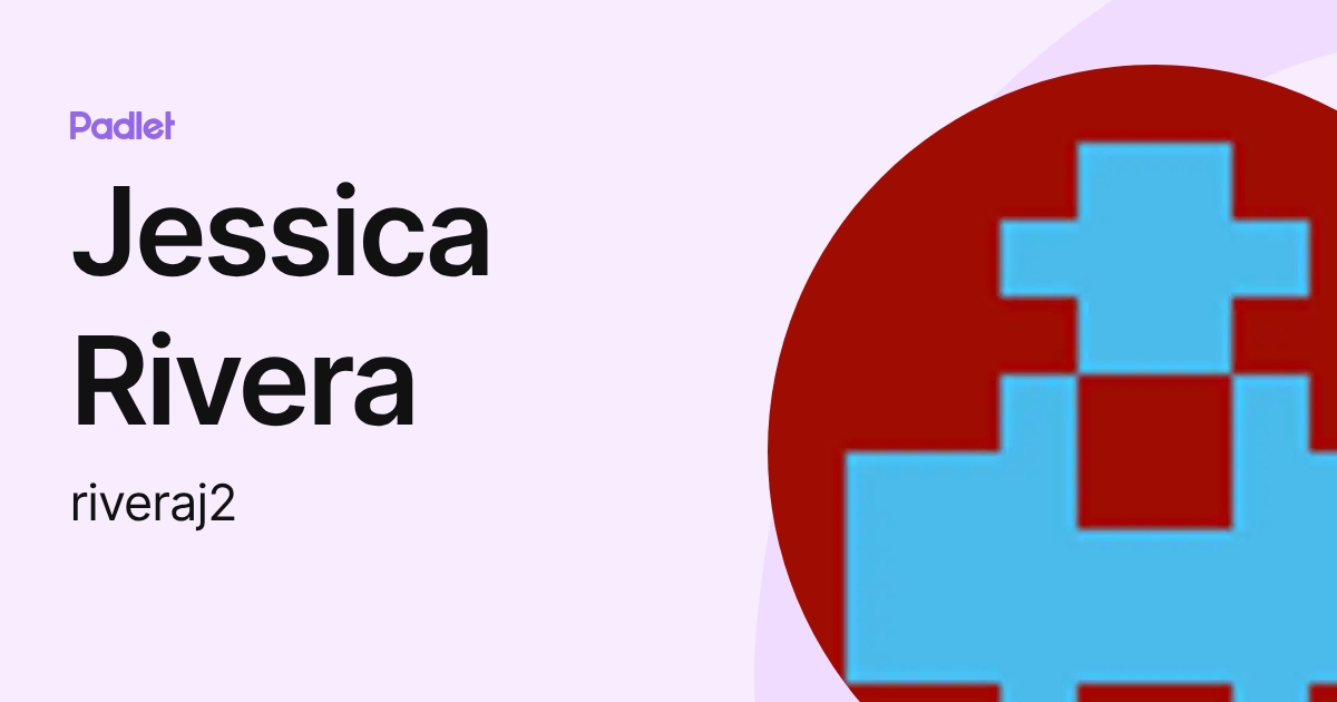 Jessica Rivera (riveraj2) profile | Padlet