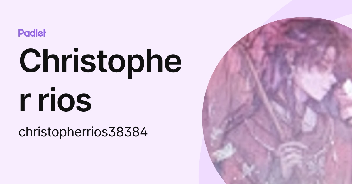 Christopher rios (christopherrios38384) profile | Padlet