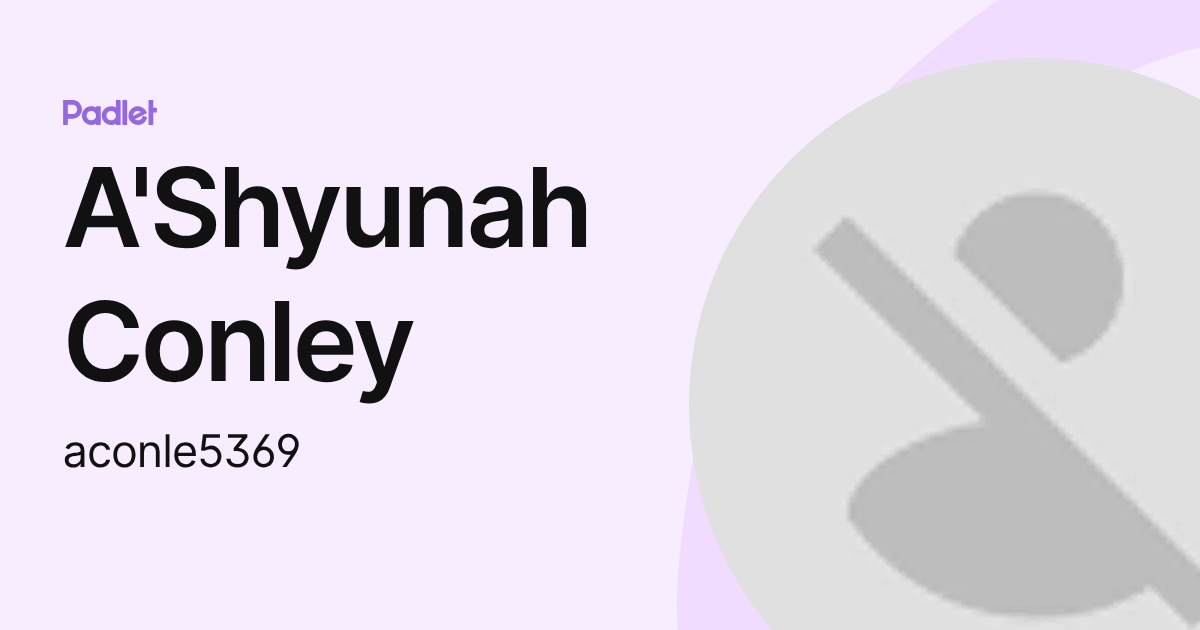 A'Shyunah Conley (aconle5369) profile | Padlet