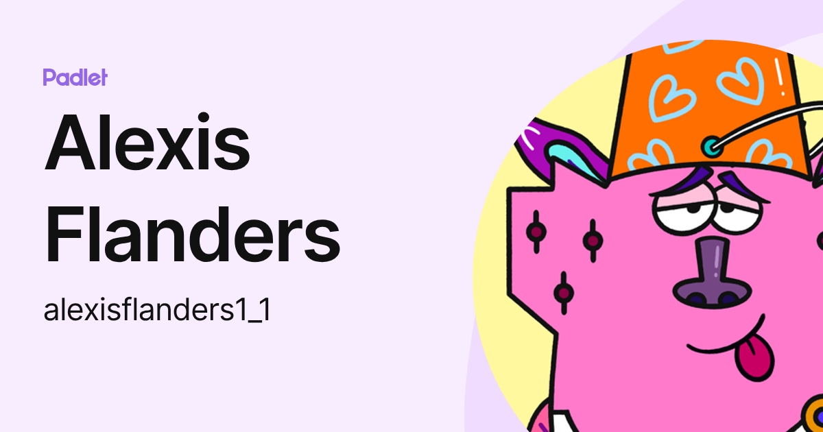 Alexis Flanders (alexisflanders1_1) profile | Padlet