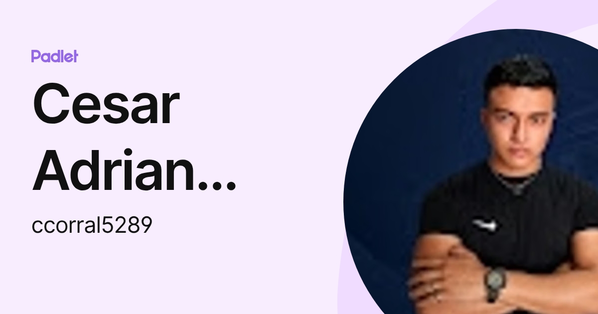 Cesar Adrian Corral Salazar (ccorral5289) profile | Padlet