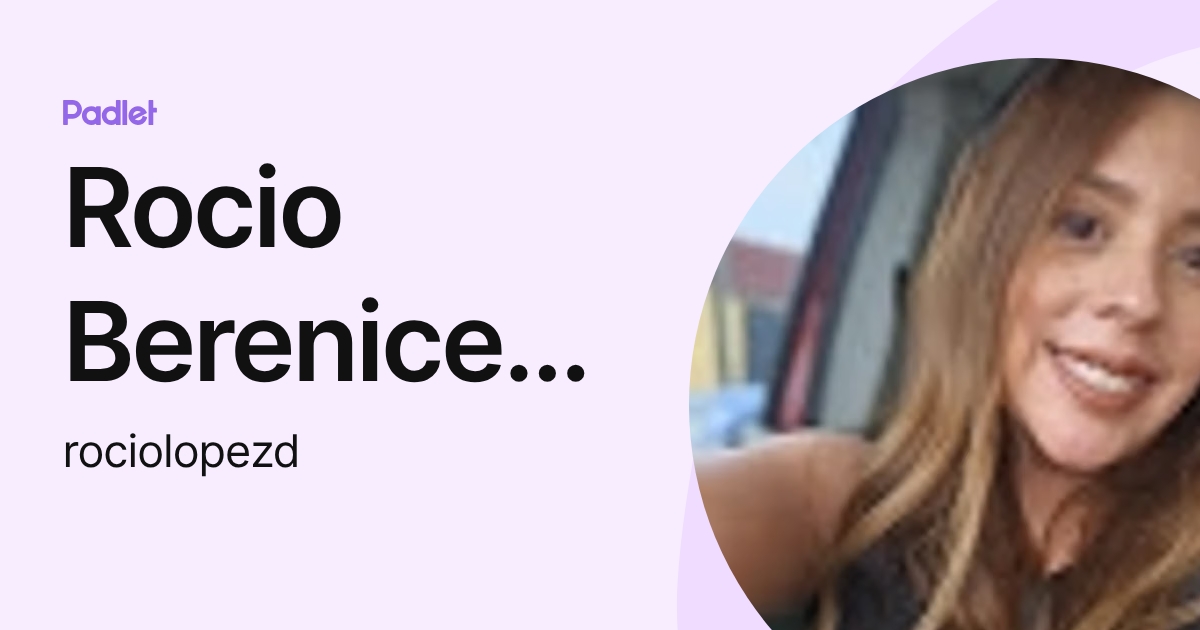 Rocio Berenice Lopez Dominguez (rociolopezd) profile | Padlet
