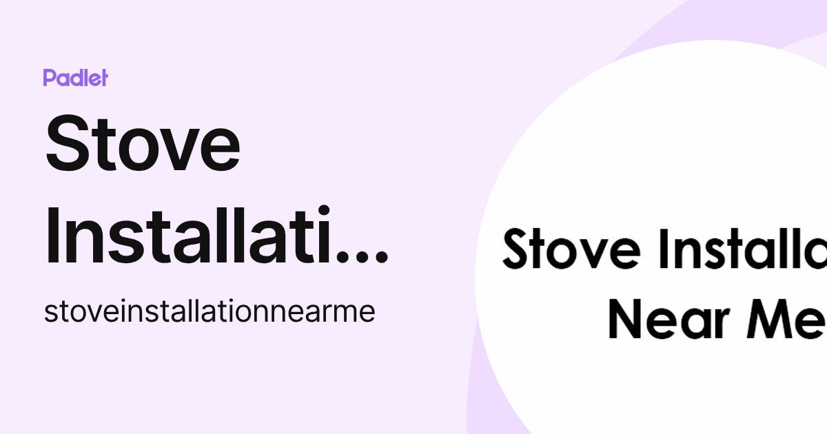 Stove Installation Near Me (stoveinstallationnearme) profile | Padlet