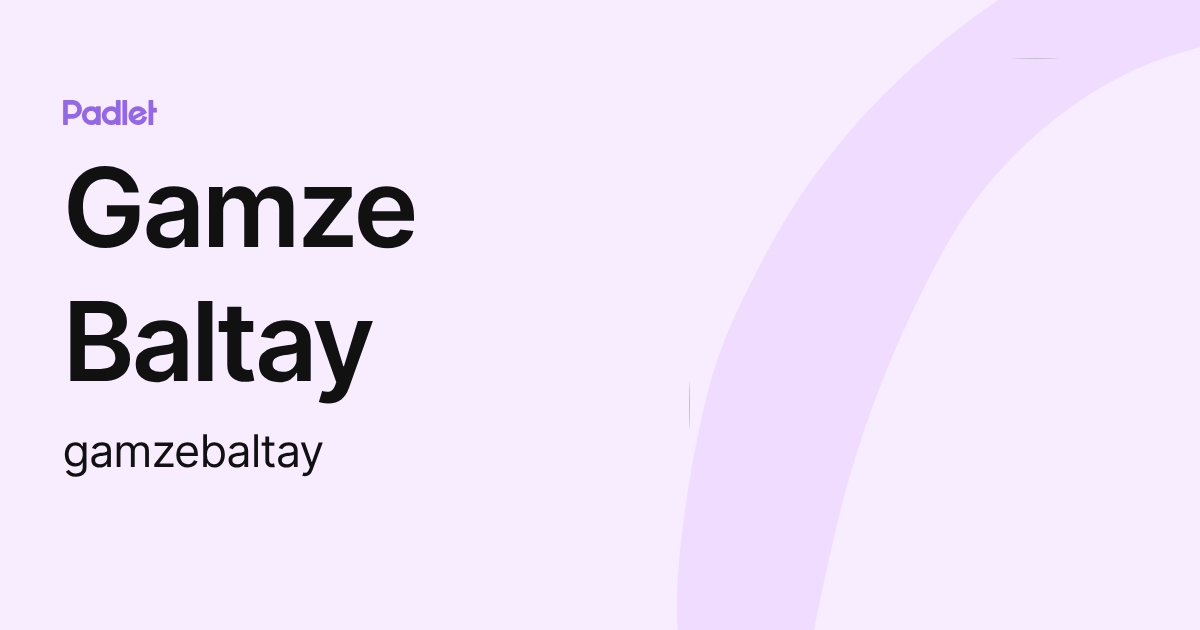 Gamze Baltay (gamzebaltay) profile | Padlet