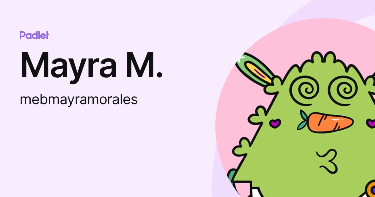 Mayra M. (mebmayramorales) profile | Padlet