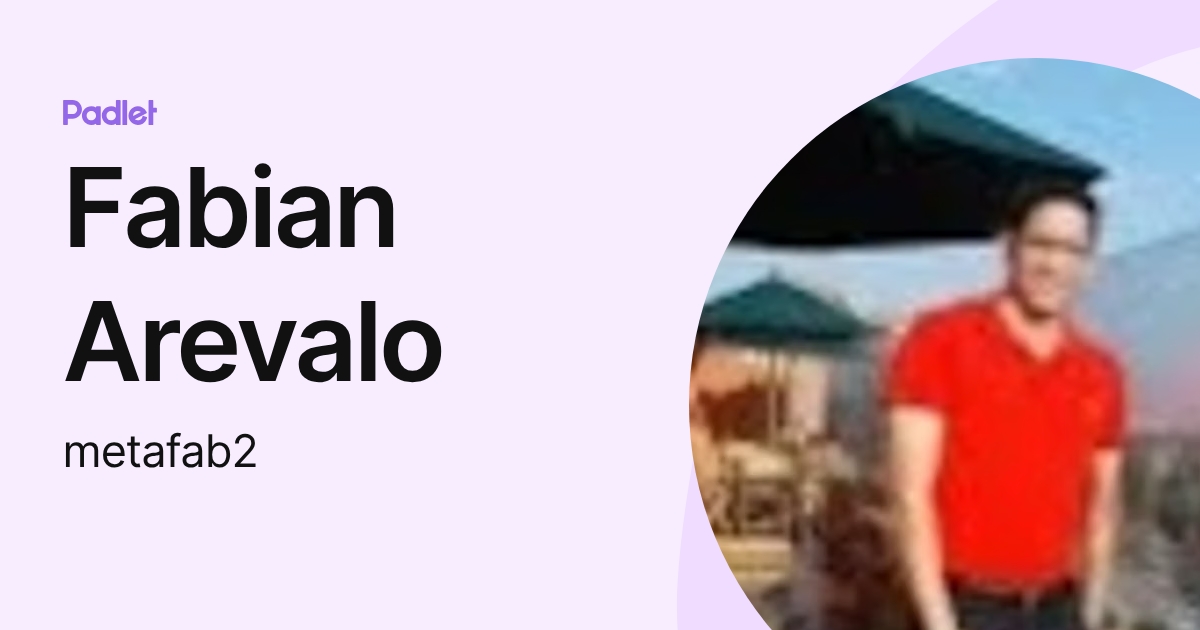 Fabian Arevalo (metafab2) profile | Padlet