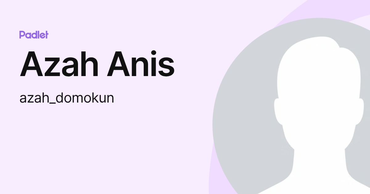 Azah Anis (azah_domokun) profile | Padlet