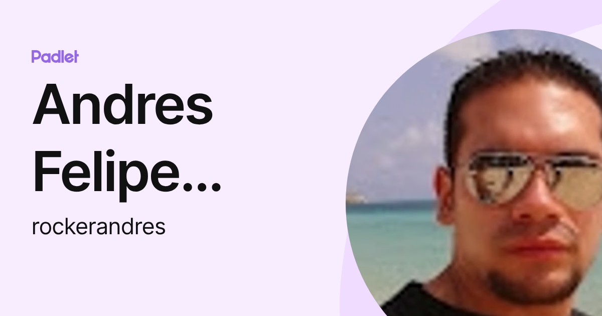 Andres Felipe Lopez (rockerandres) profile | Padlet