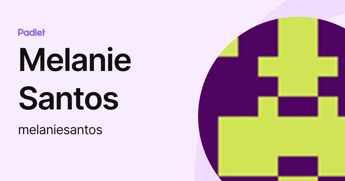 Melanie Santos (melaniesantos) profile | Padlet