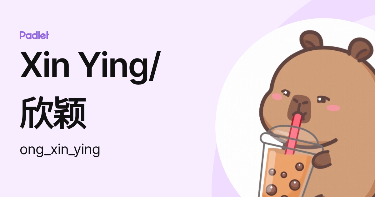 Xin Ying/欣颖 (ong_xin_ying) profile | Padlet