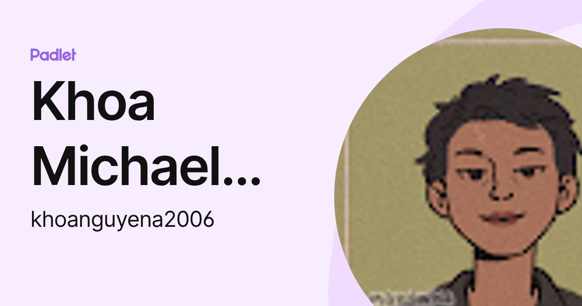 Khoa Michael Nguyen (khoanguyena2006) profile | Padlet