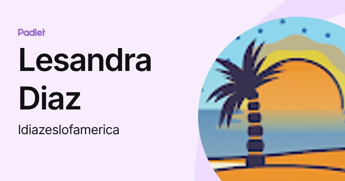 Lesandra Diaz (ldiazeslofamerica) profile | Padlet