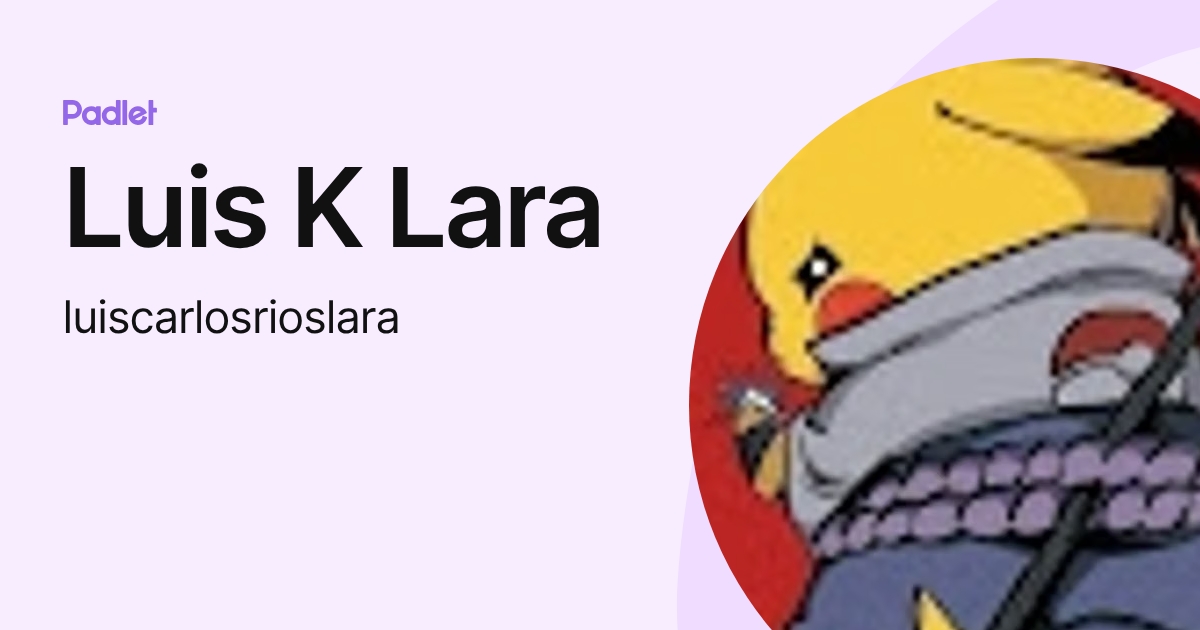 Luis K Lara (luiscarlosrioslara) profile | Padlet