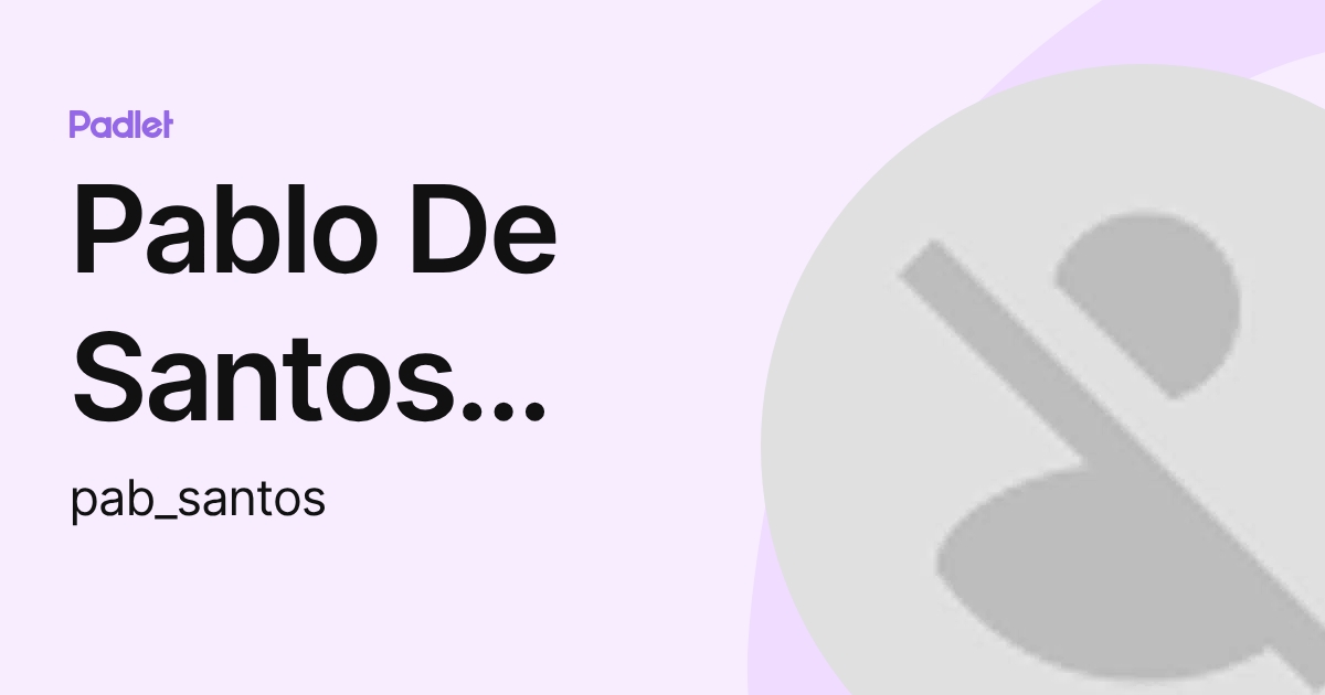 Pablo De Santos Flores (pab_santos) profile | Padlet