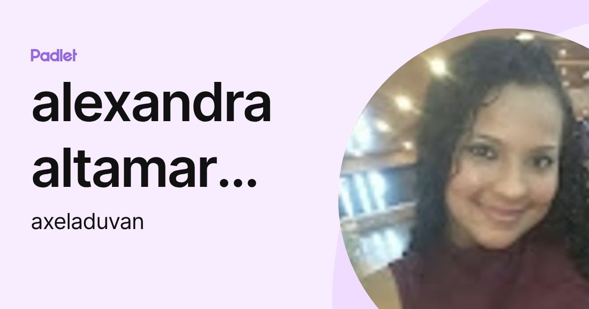 alexandra altamar garcerant (axeladuvan) profile | Padlet