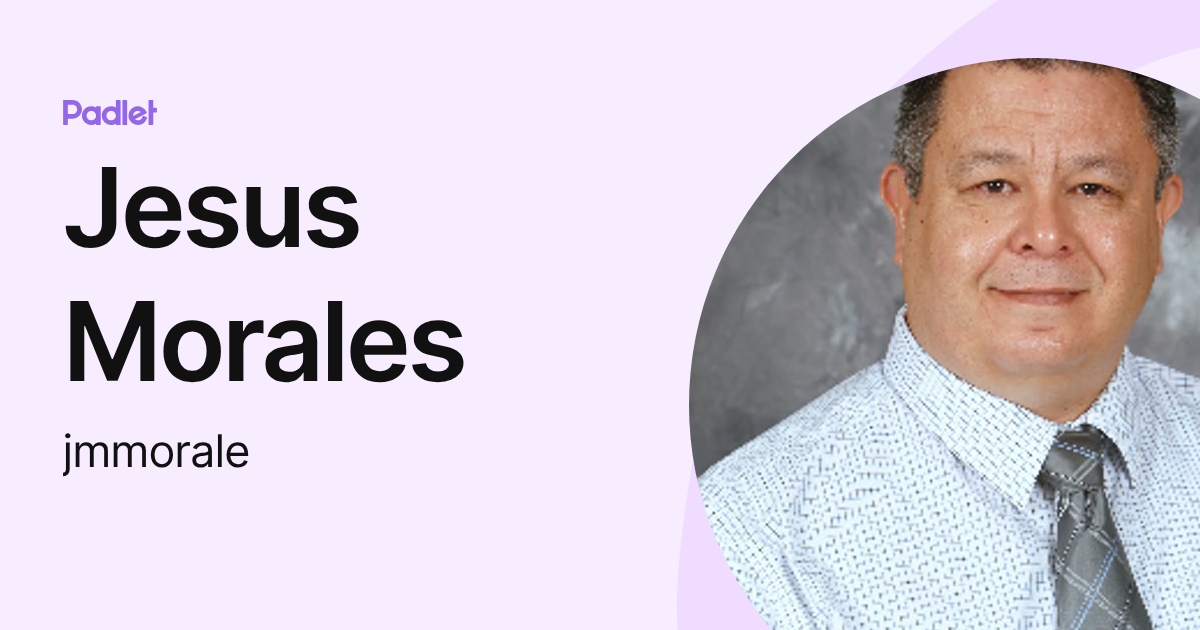Jesus Morales (jmmorale) profile | Padlet