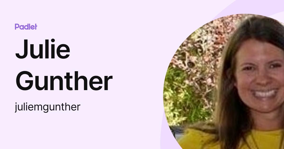 Julie Gunther (juliemgunther) profile | Padlet