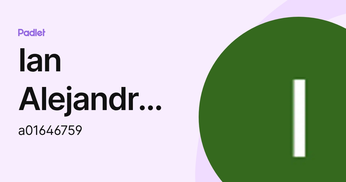 Ian Alejandro Ramírez Espinoza (a01646759) profile | Padlet