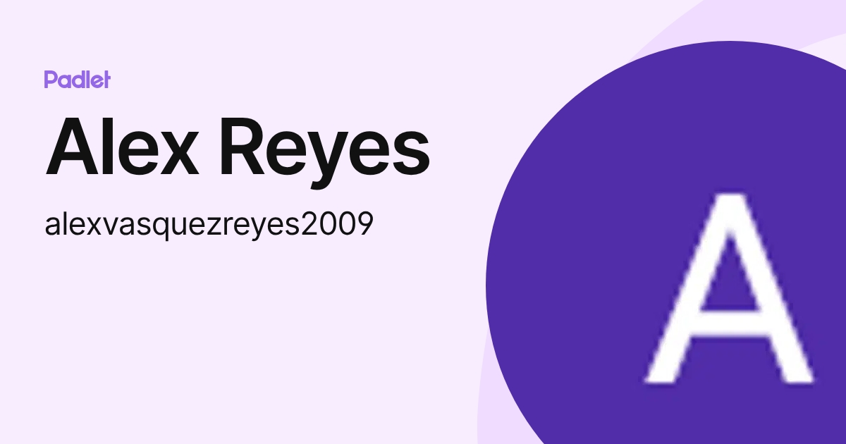 Alex Reyes (alexvasquezreyes2009) profile | Padlet