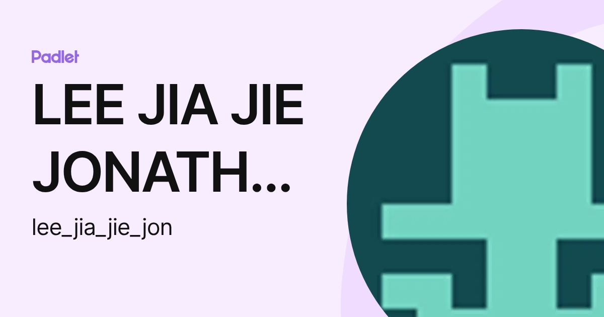 LEE JIA JIE JONATHAN (lee_jia_jie_jon) profile | Padlet