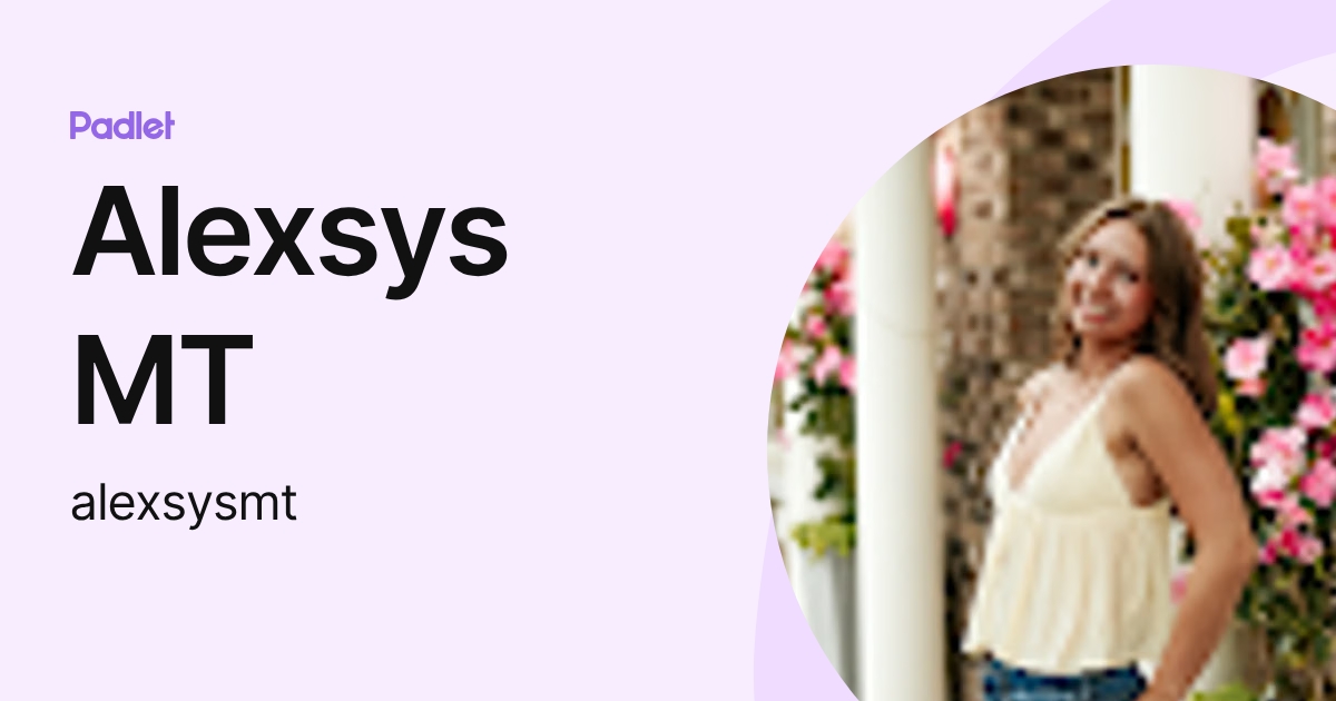 Alexesis Alexsys MT (alexsysmt) profile | Padlet