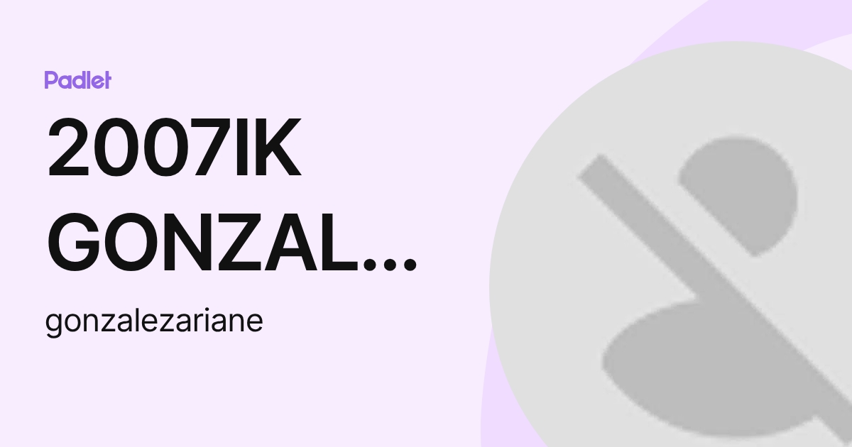 2007IK GONZALEZ GARCIA ARIANE (gonzalezariane) profile | Padlet