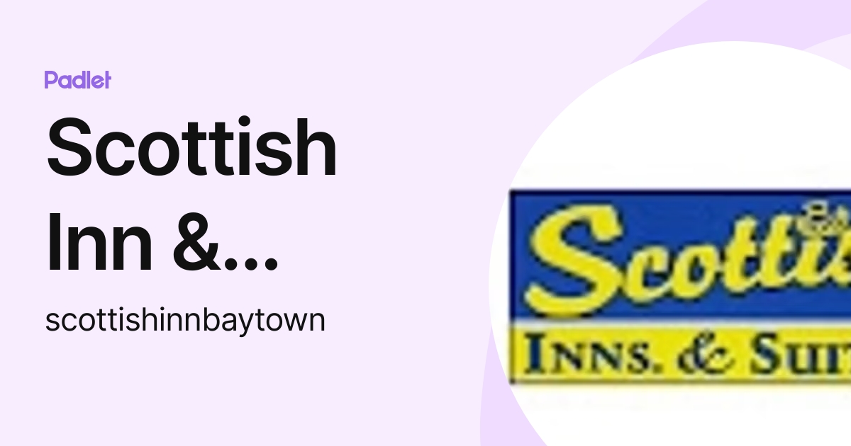 Scottish Inn & Suites (scottishinnbaytown) profile | Padlet