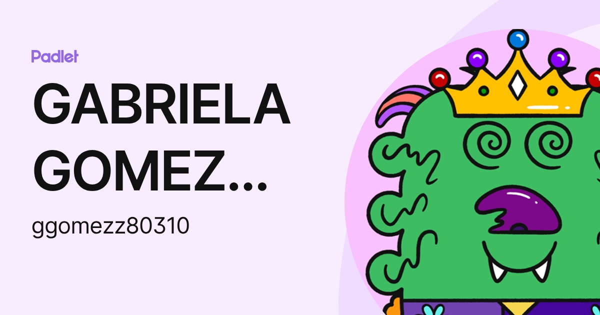 GABRIELA GOMEZ ZAPATA (ggomezz80310) profile | Padlet