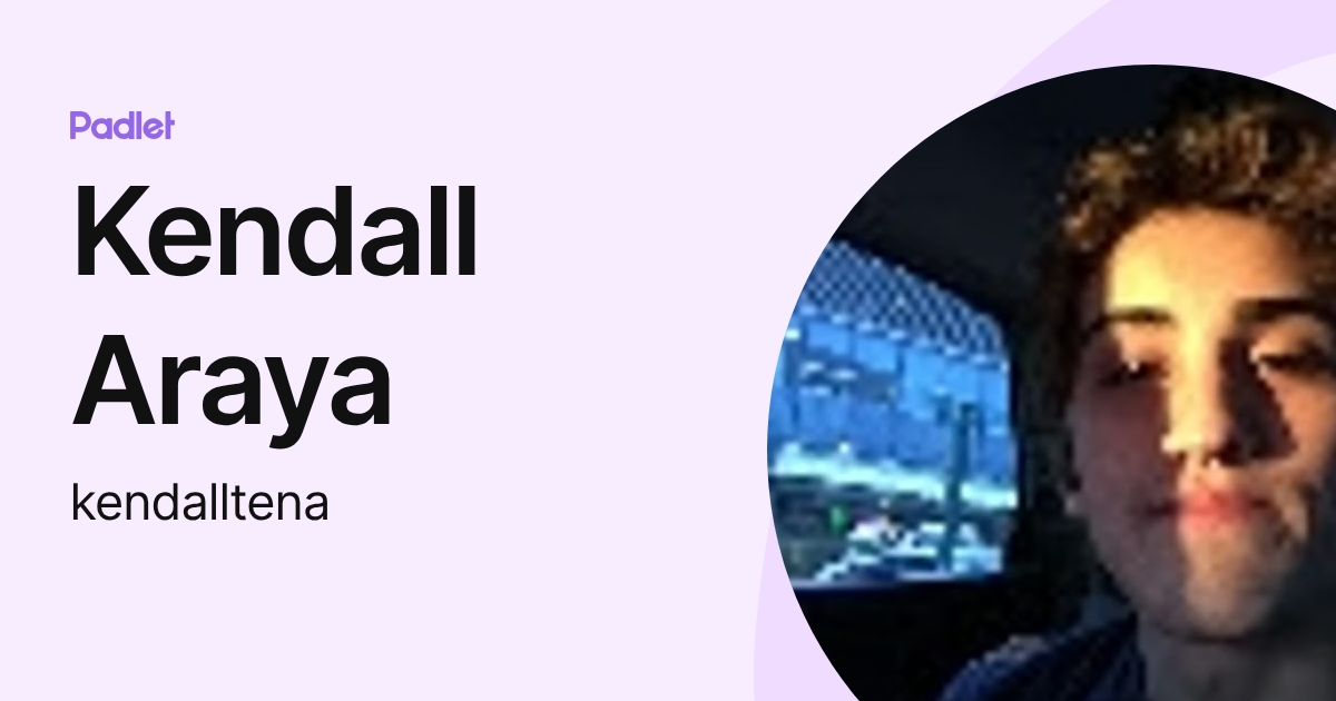 Kendall Araya (kendalltena) profile | Padlet