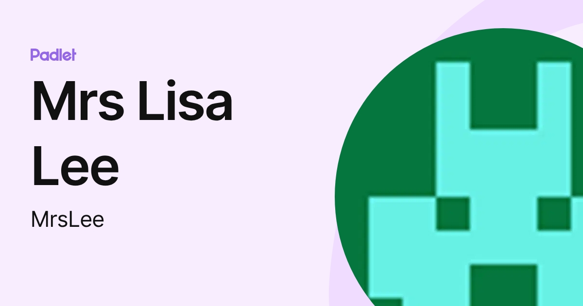 Mrs Lisa Lee (MrsLee) profile | Padlet