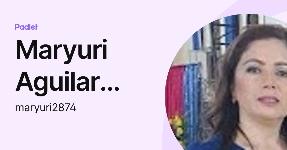 Maryuri Aguilar Aguilar (maryuri2874) profile | Padlet