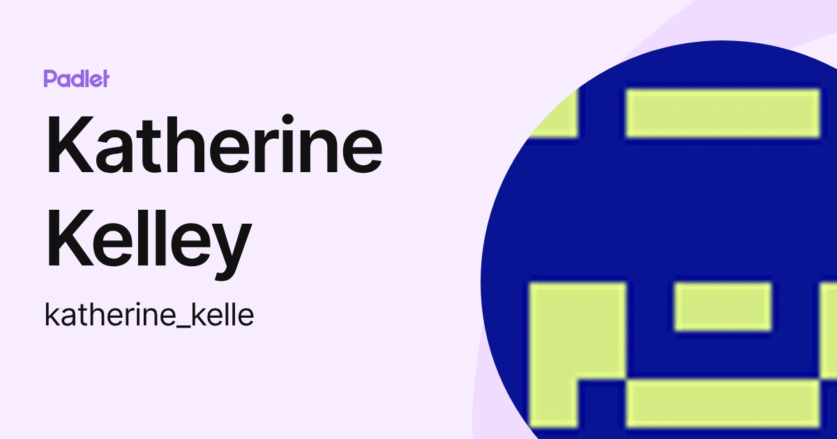 Katherine Kelley (katherine_kelle) profile | Padlet