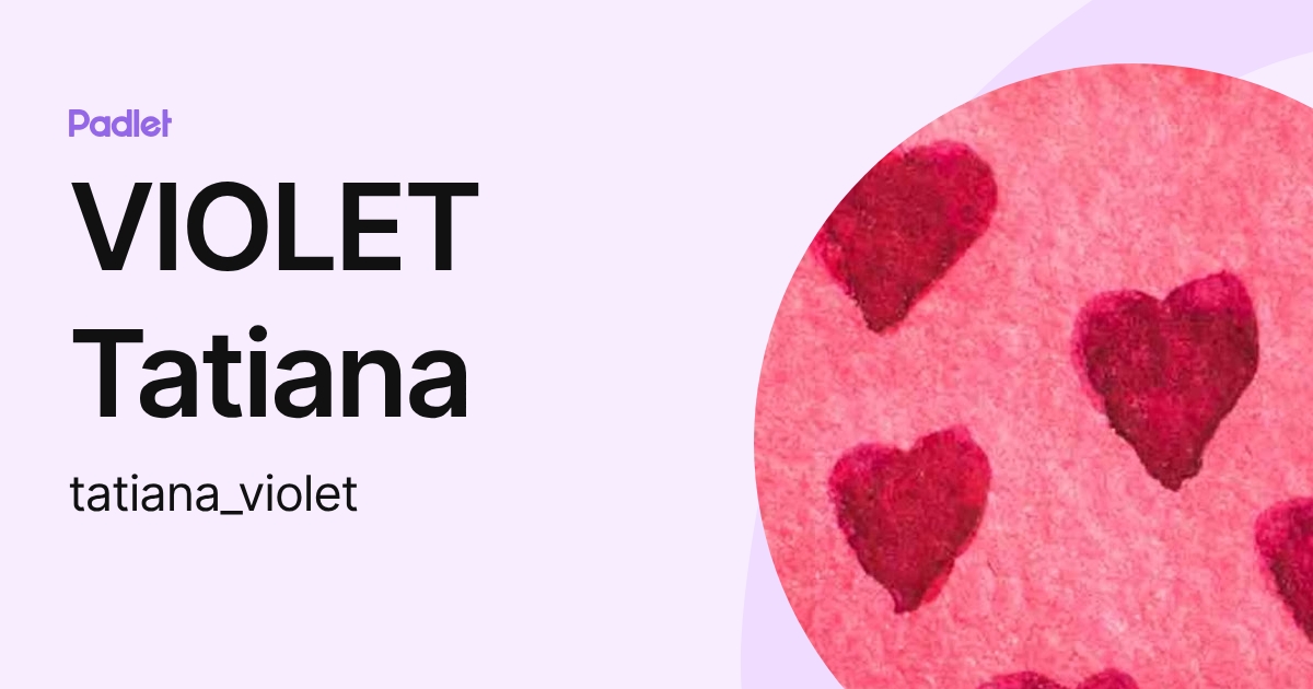 VIOLET Tatiana (tatiana_violet) profile | Padlet