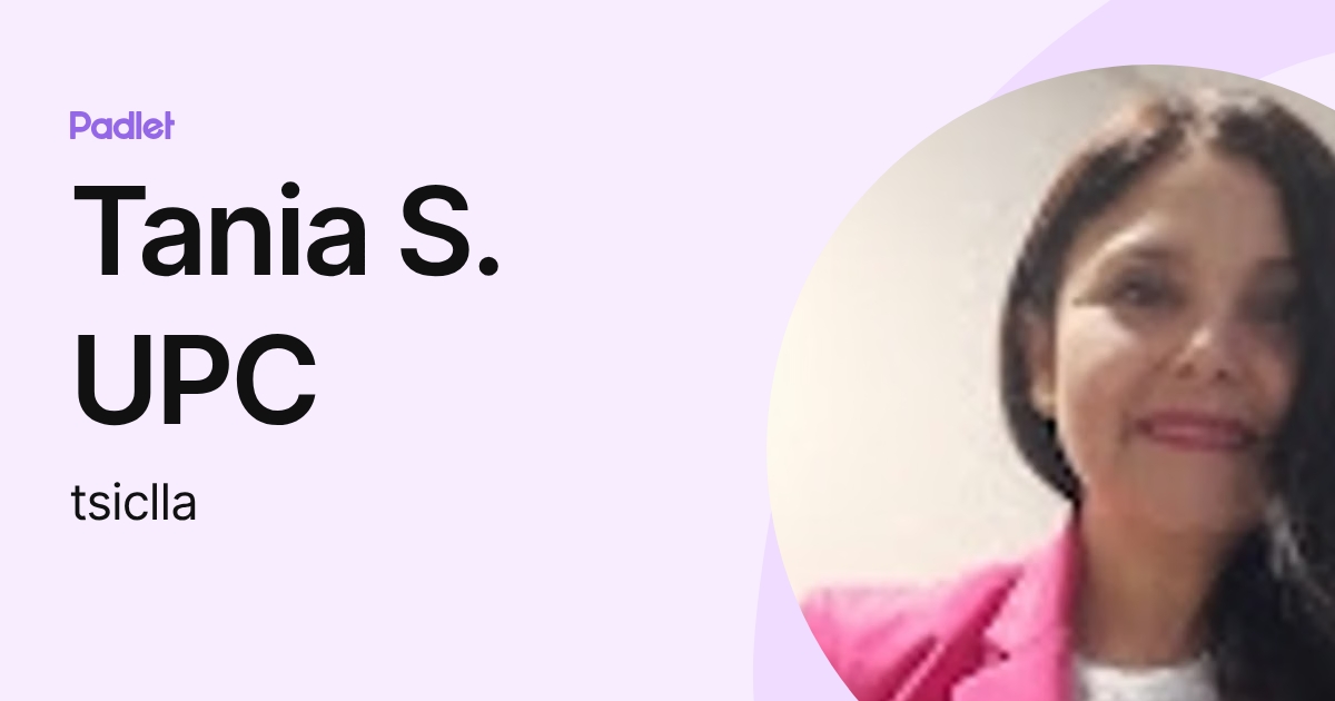 Tania S. UPC (tsiclla) profile | Padlet