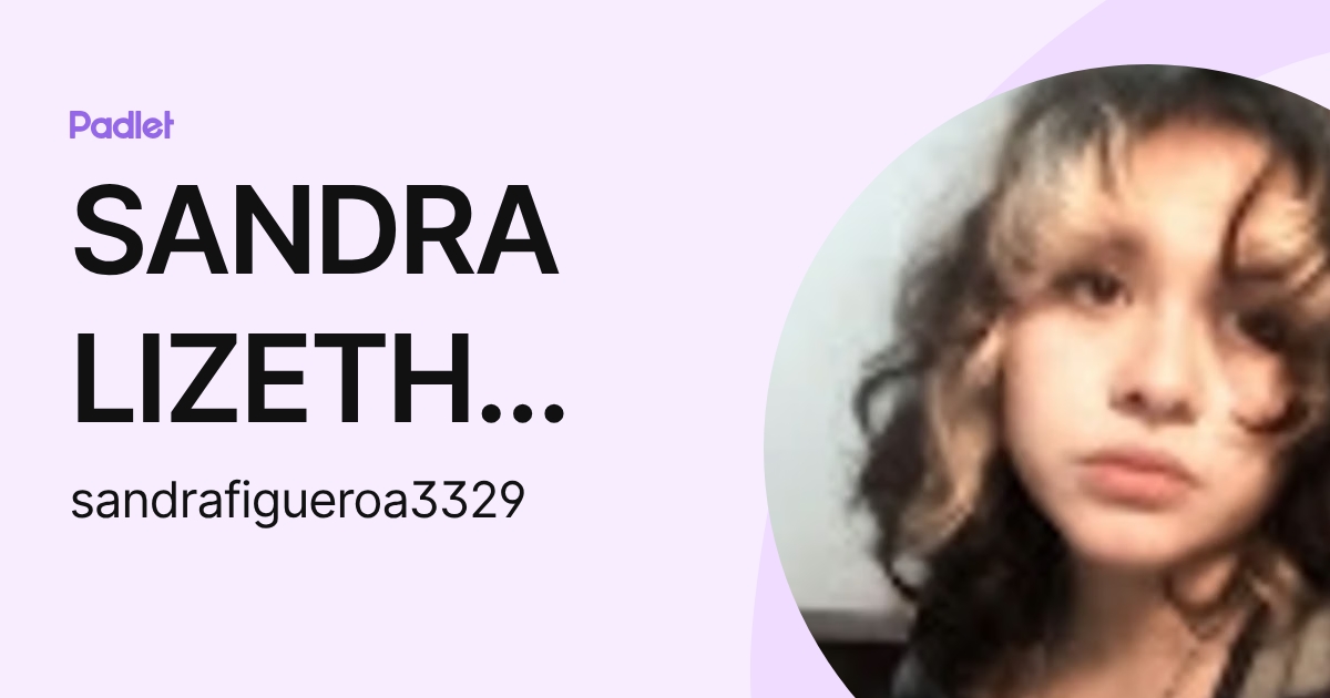 SANDRA LIZETH FIGUEROA GUERRERO (sandrafigueroa3329) profile | Padlet