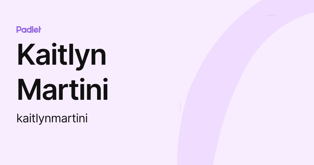 Kaitlyn Martini (kaitlynmartini) profile | Padlet