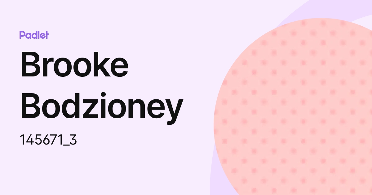 Brooke Bodzioney (145671_3) profile | Padlet
