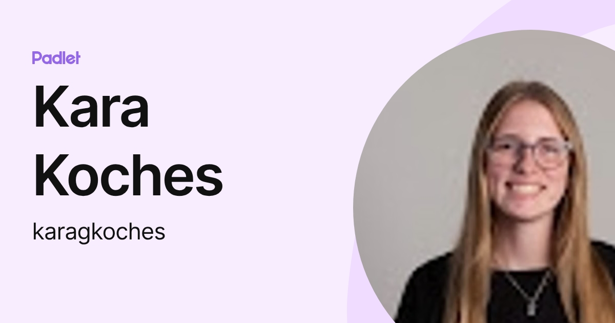 Kara Koches (karagkoches) profile | Padlet