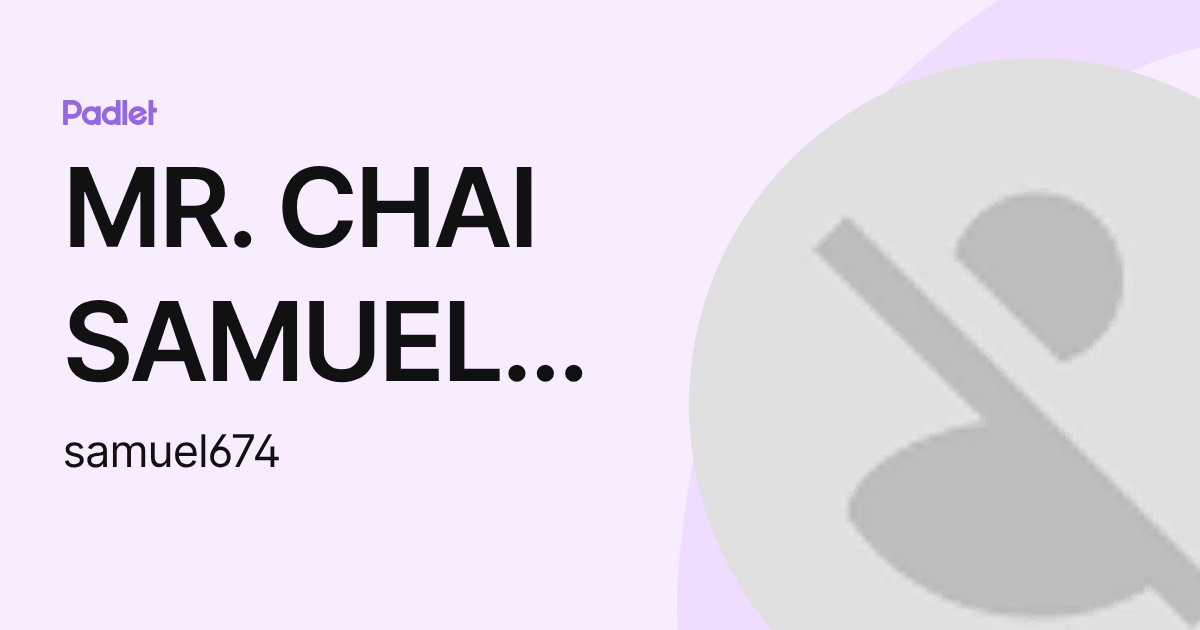 MR. CHAI SAMUEL MARTIN T (samuel674) profile | Padlet
