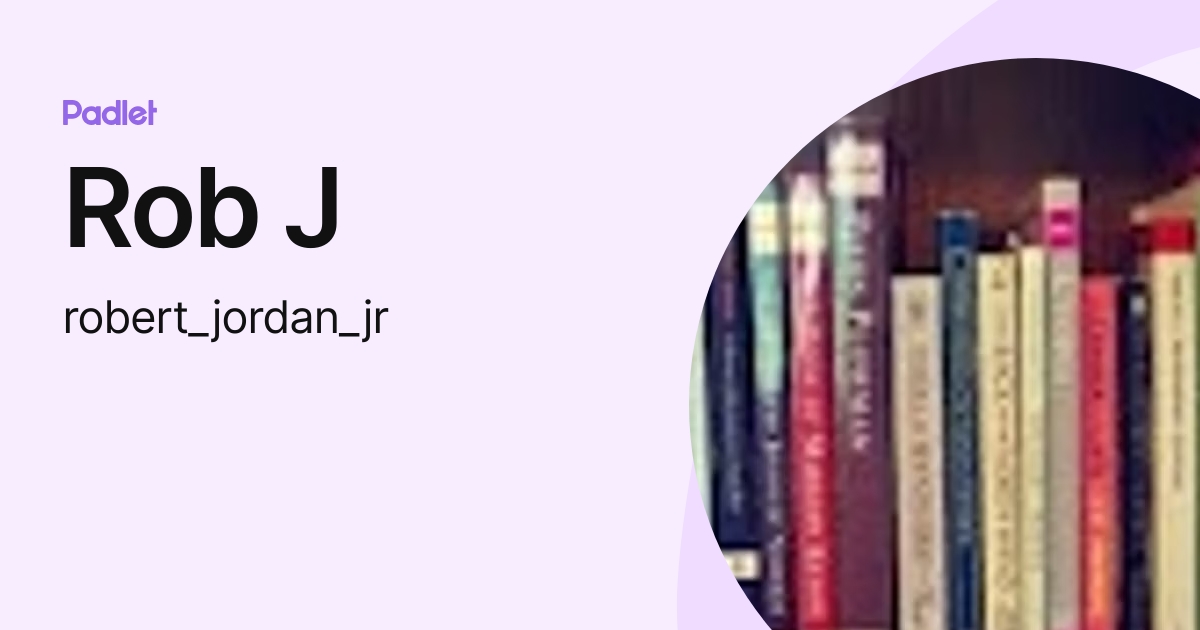 Rob J (robert_jordan_jr) profile | Padlet
