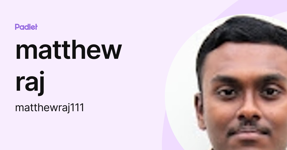 matthew raj (matthewraj111) profile | Padlet