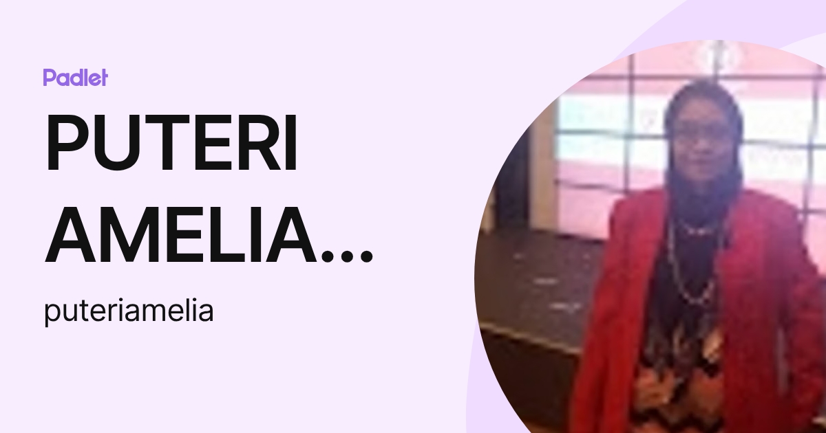 PUTERI AMELIA NURHANANIE BINTI AZIZAN (puteriamelia) profile | Padlet