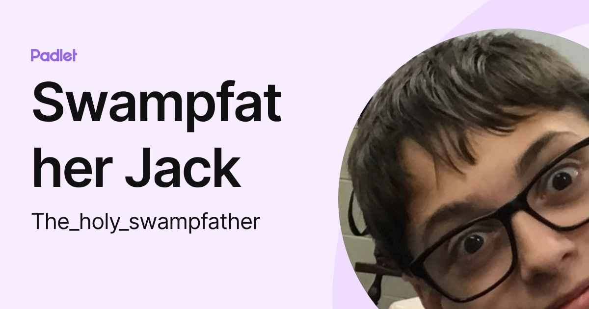 Swampfather Jack (The_holy_swampfather) profile | Padlet