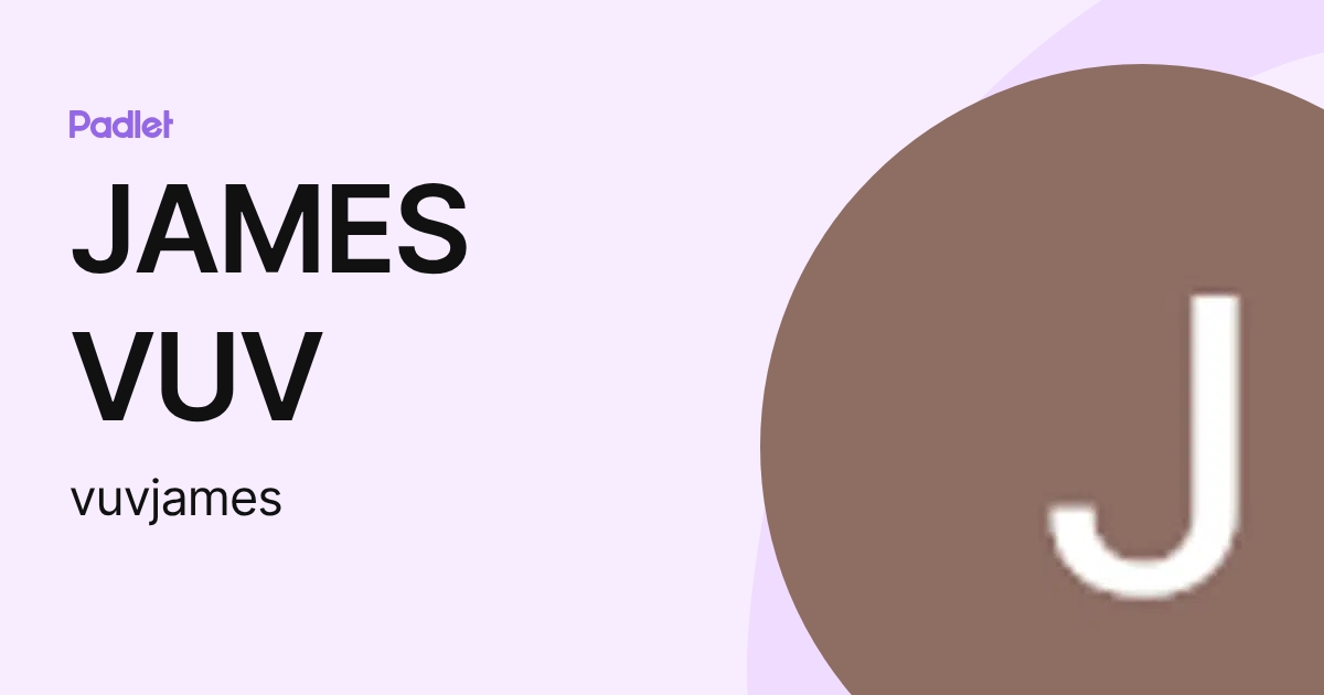 JAMES VUV (vuvjames) profile | Padlet